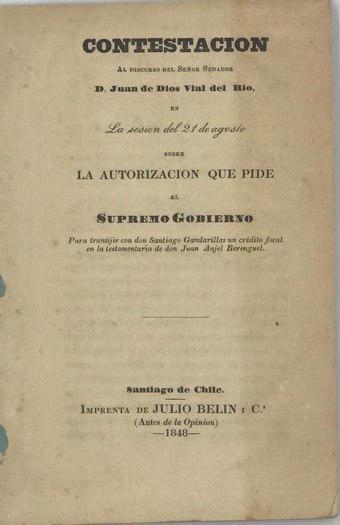 Contestación al discurso del señor Senador D. Juan de Dios Vial del Río en la sesión del 21 de agosto sobre la autorización que pide el Supremo Gobierno. Para transijir con don Santiago Gandarrillas un crédito fiscal en la testamentaria de don Juan Angel 