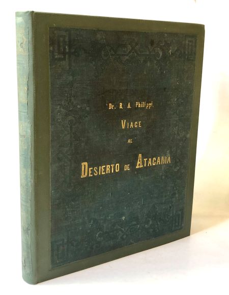 PHILIPPI, Dr. R. A. Viage al Desierto de Atacama hecho de orden del Gobierno de Chile en el verano 1853 – 1854.