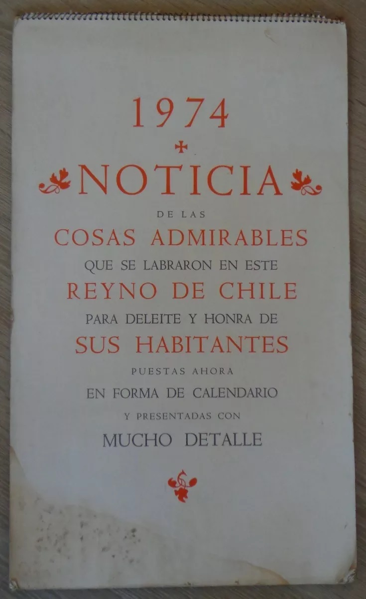 1974. noticia de las cosas admirables que se le labraron en este reyno de chile para deleite y honra de sus habitantes puestas ahora en forma de calendario y presentadas con mucho detalle