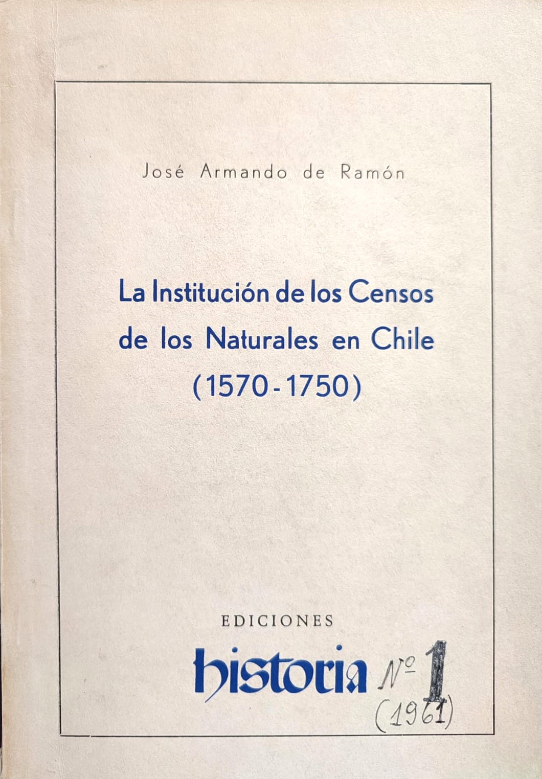 José Armando de Ramón. La institución de los Censos de los Naturales en Chile (1570 – 1750). 