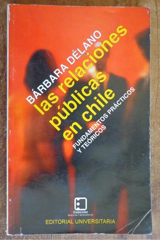 Bárbara Délano.Las relaciones públicas en Chile : fundamentos prácticos y teóricos 