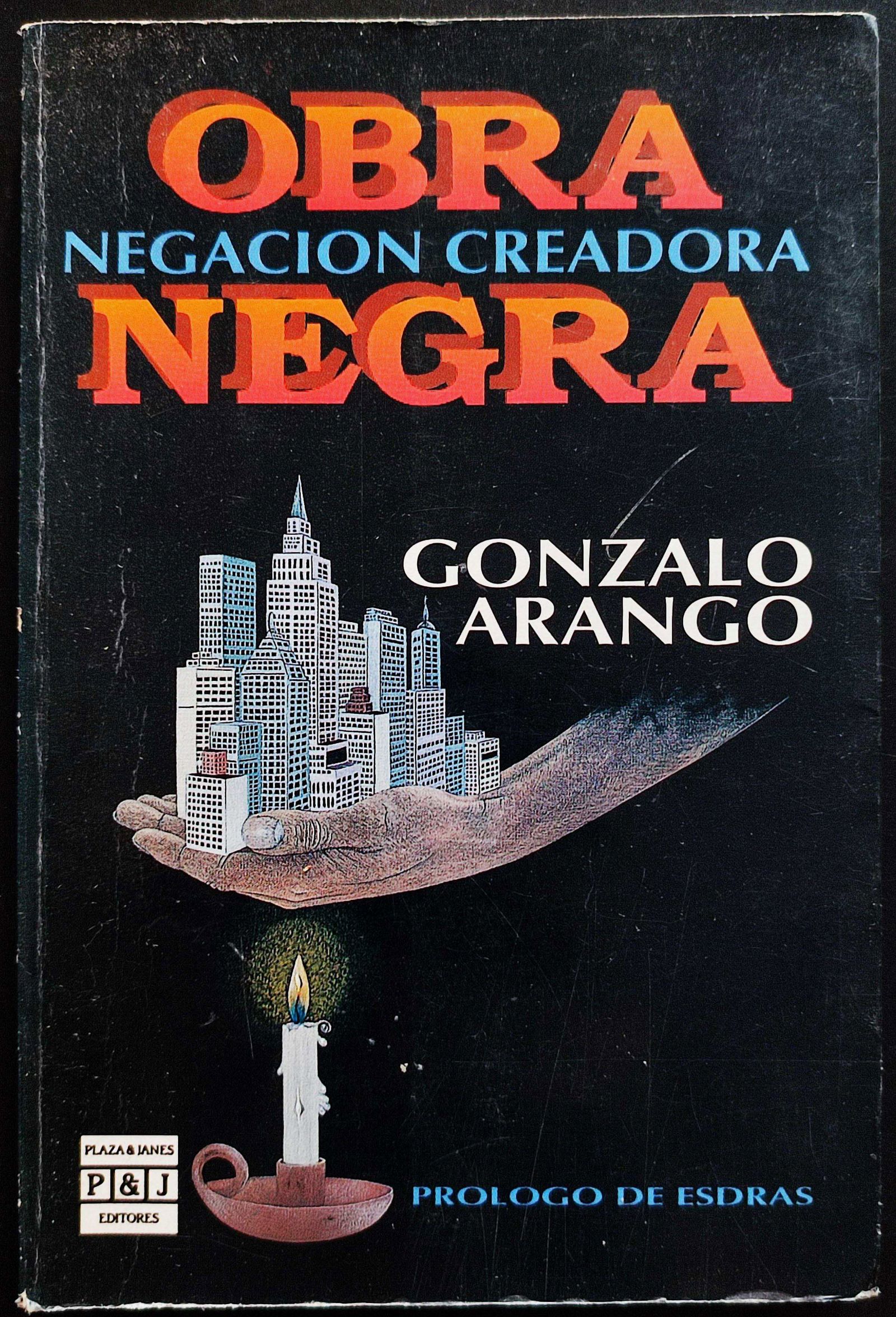 Gonzalo Arango. Obra Negra. Negación creadora. 