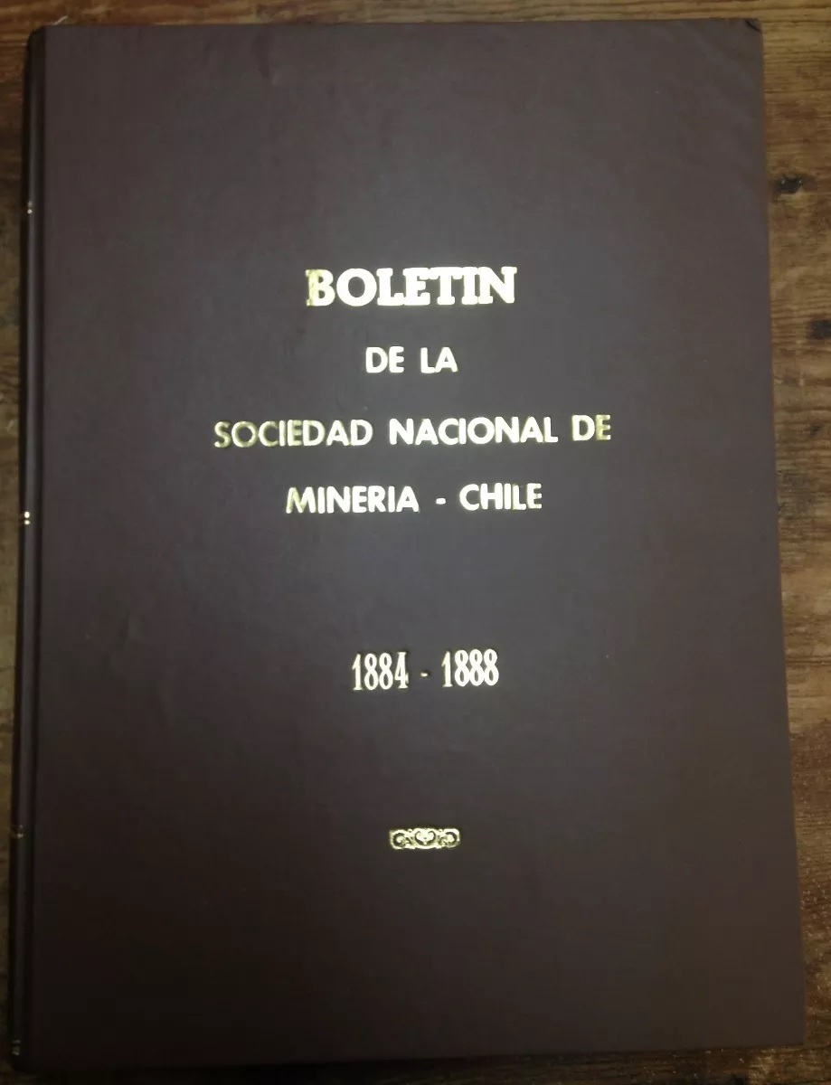 Boletin de la sociedad nacional de mineria 1884 - 1888 Año 1, N°2 al Año 5, N° 105. En total ofrecemos 104 números consecutivos.