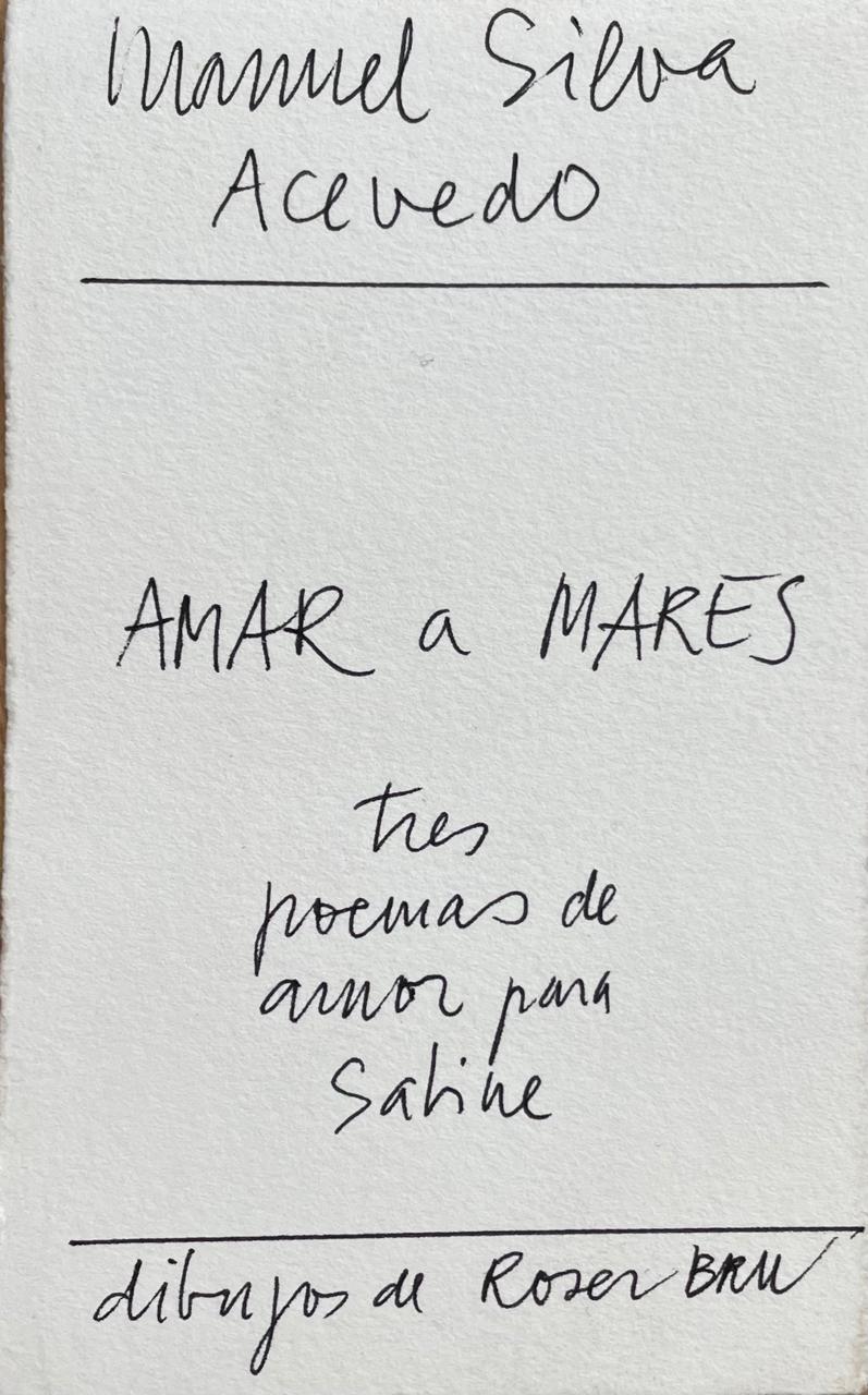 Manuel Silva Acevedo 	Amar a mares. Tres poemas de amor para Sabine 