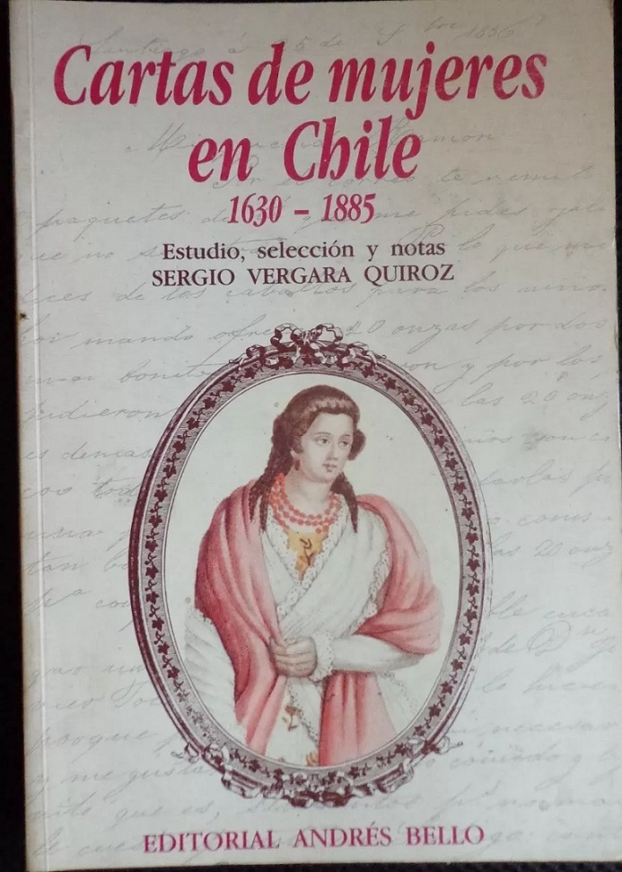 Sergio Vergara quiroz. Cartas de mujeres en Chile 1630-1885.
