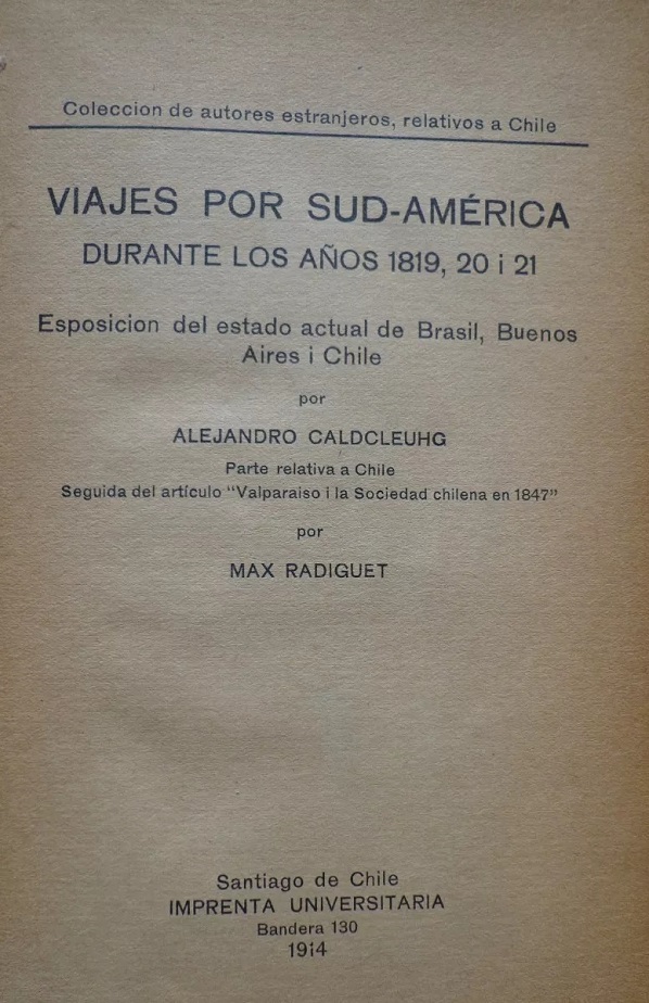Alejandro Caldcleuhg. Viajes por Sud-America durante los años 1819, 20 i 21 : esposición del estado actual de Brasil, Buenos Aires i Chile.