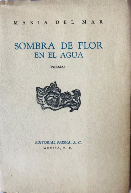 Maria Del Mar. 	Sombra de flor en el agua. Poemas