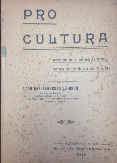 Leonidas Banderas Le-Brun. Pro cultura : anotaciones sobre la enseñanza secundaria en Chile 