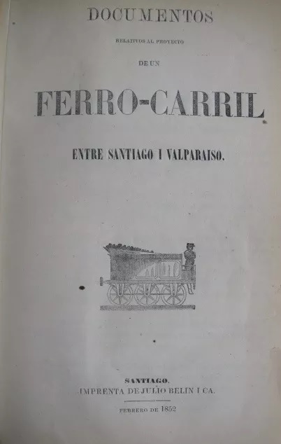 Allan Cambell. Documentos relativos al proyecto de un Ferrocarril entre Santiago i Valparaíso.
