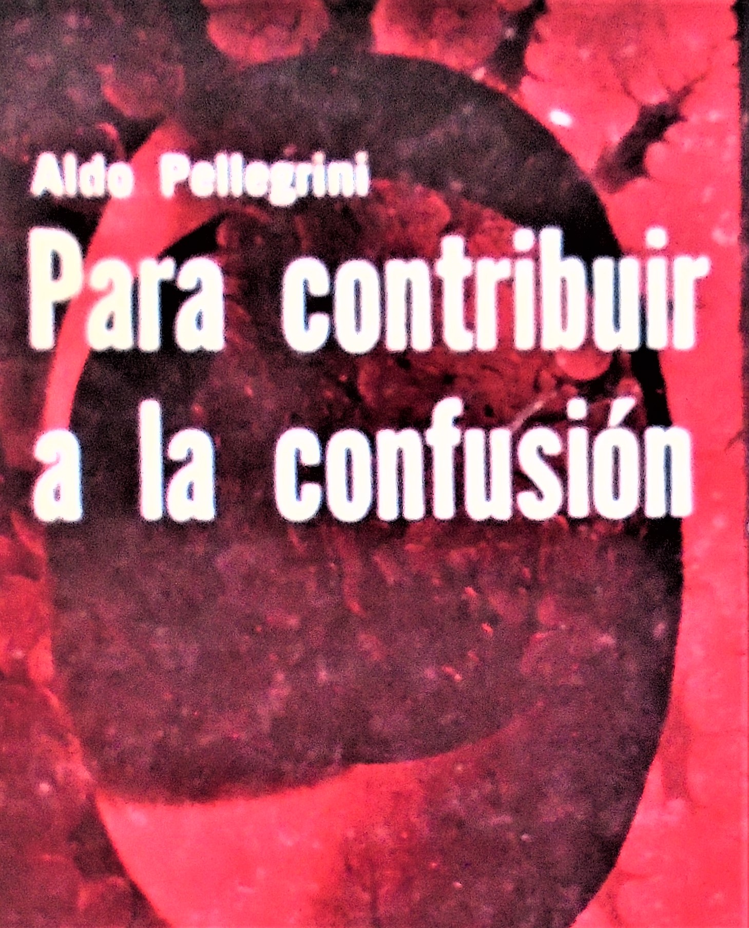 Aldo Pellegrini - Para contribuir a la confusión general