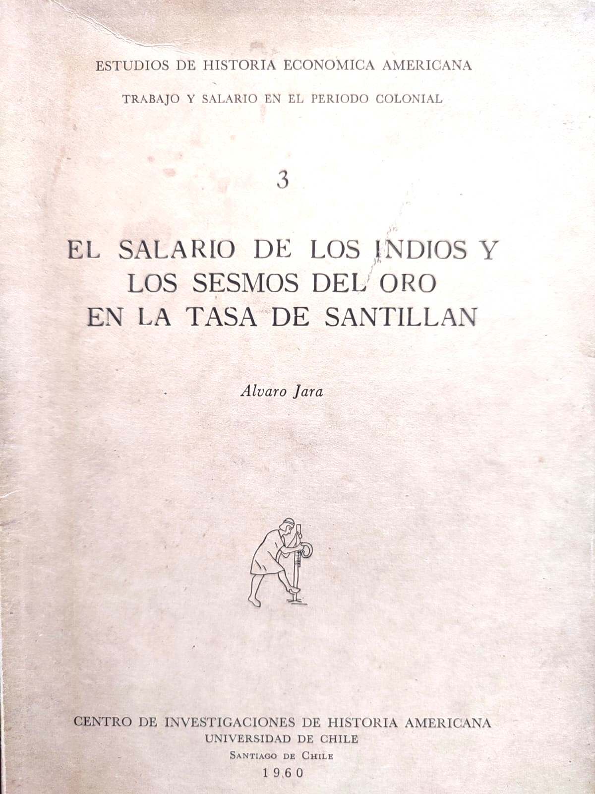 Álvaro Jara. El salario de los indios y los sesmos del oro en la tasa de Santillán. 