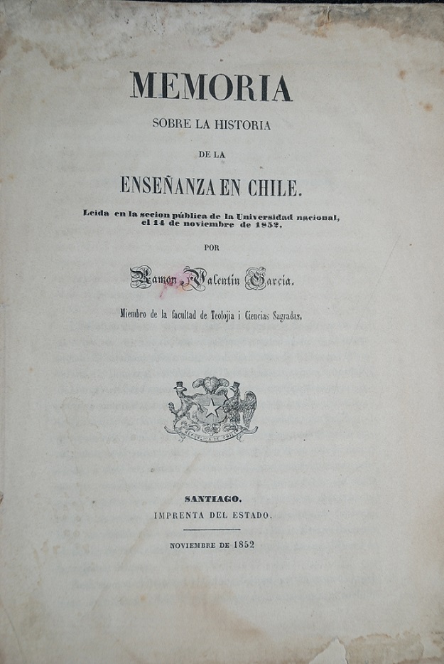  Ramón Valentín García - Memoria sobre la historia de la enseñanza en Chile : leida en la sesión pública de la Universidad Nacional, el 14 de noviembre de 1852 
