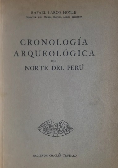 Rafael Larco Hoyle. Cronología arqueológica del norte del Peru 