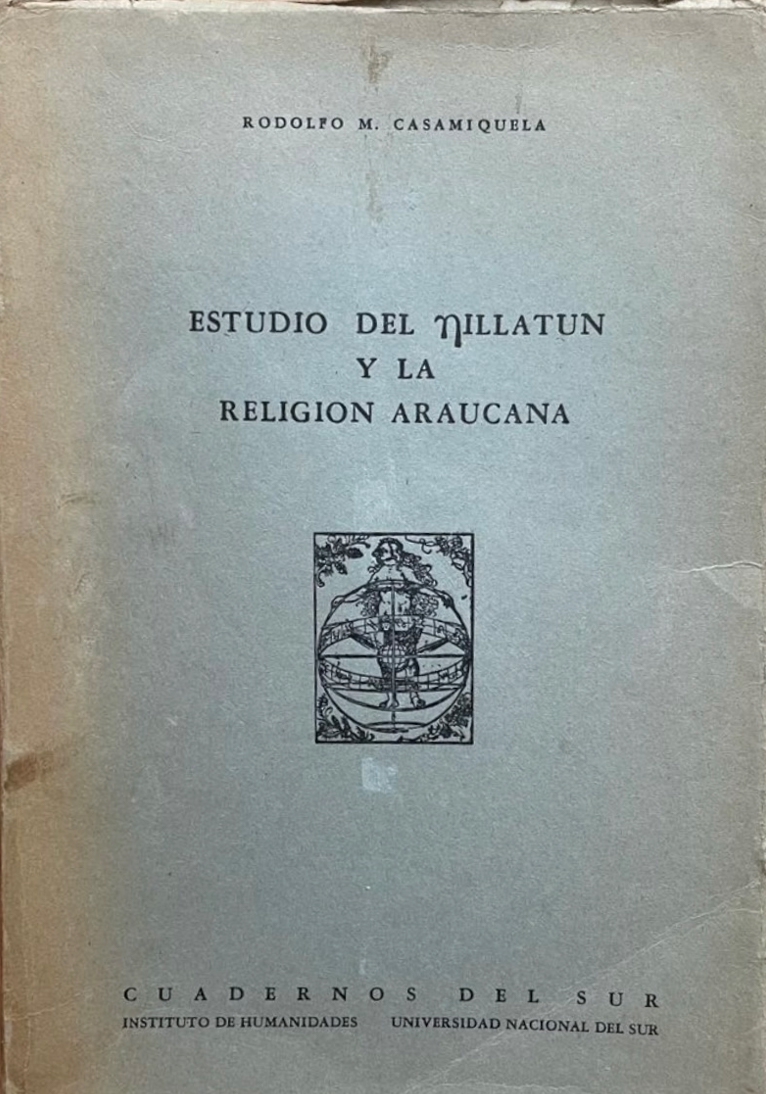 Rodolfo Casamiquela. Estudio del Nillatun y la religión araucana.  