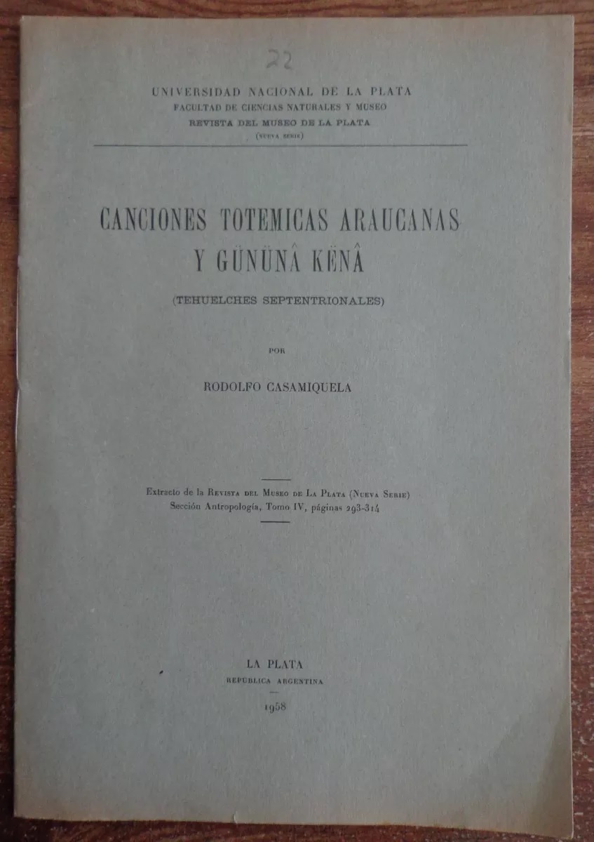 Rodolfo Casamiquela. Canciones totémicas araucanas y gununa kena ( tehuelches septentrionales)