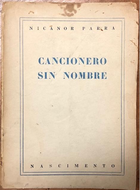 Nicanor Parra	Cancionero sin Nombre. Primera edición de su primer libro.