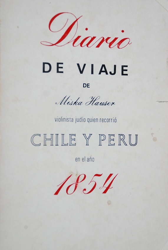  Miska Hauser  - Diario de un viaje de Miska Hauser: violinista judío quien recorrió Chile y Perú en el año 1854