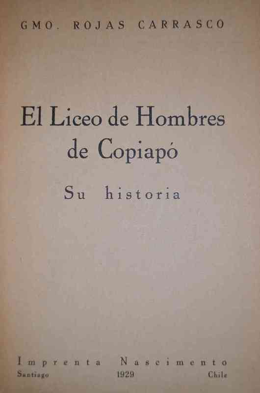 Guillermo Rojas Carrasco - El Liceo de Hombres de Copiapó. Su Historia 