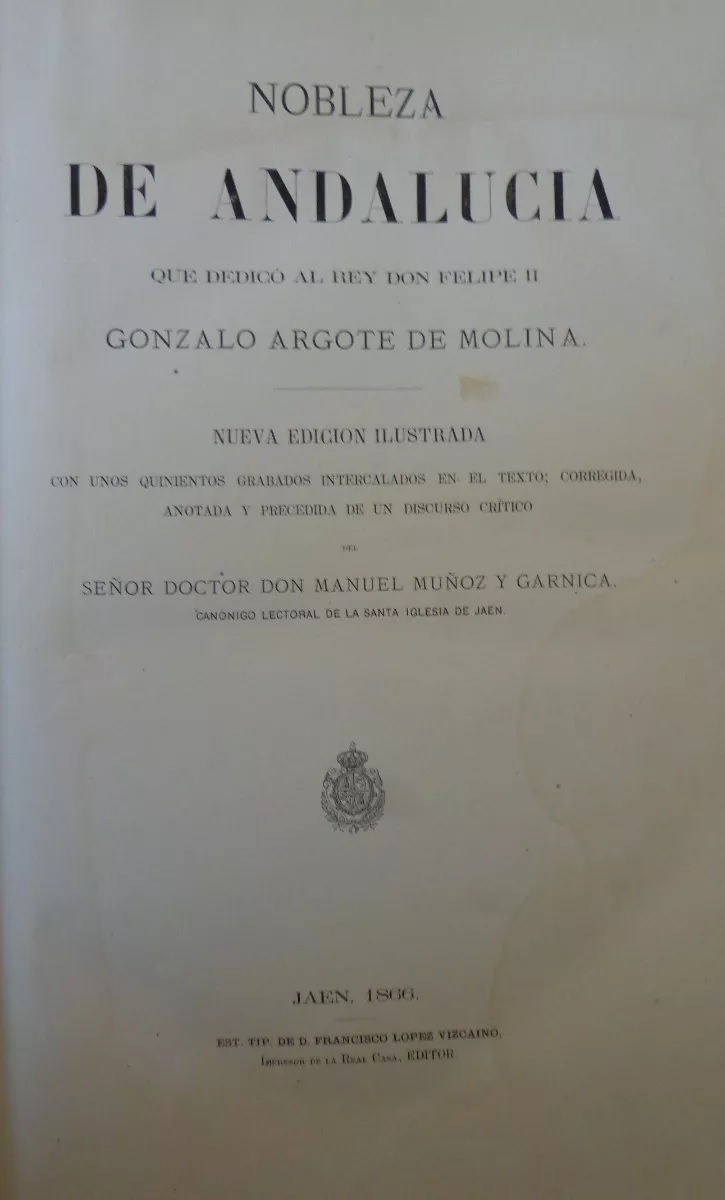 Gonzalo Argote de Molina. Nobleza de Andaluzia que dedico al rey Don Felipe II
