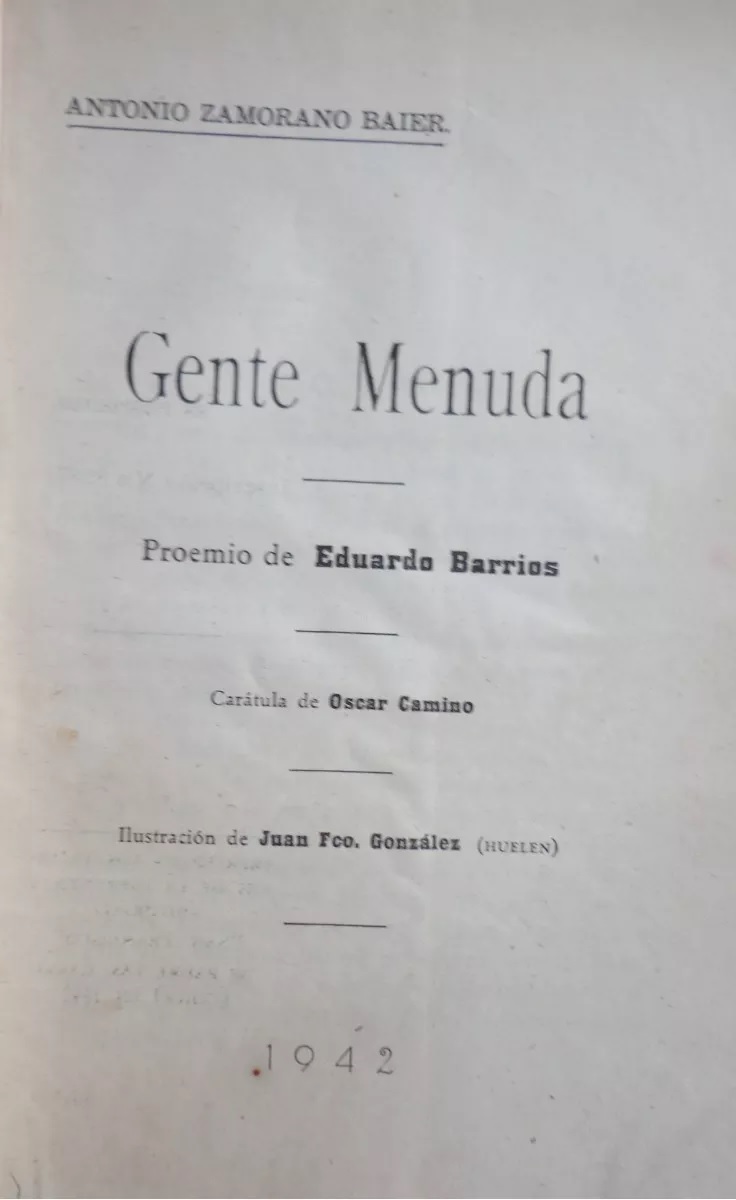 Antonio Zamorano Baier. Gente menuda; proemio de Eduardo Barrios ; carátula de Oscar Camino ; ilustraciones de Juan Fco. González.