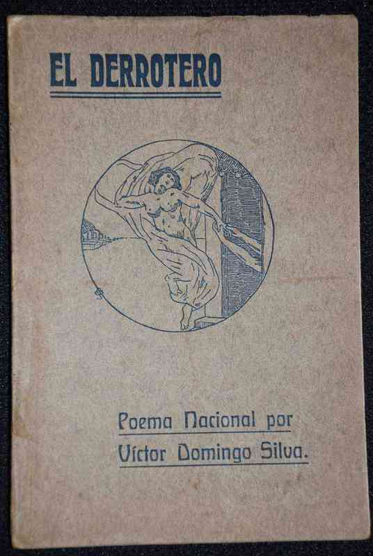 Victor Domingo Silva - El derrotero : poema nacional constituido por un prólogo, diez episodios i un epílogo : 1905-1906 