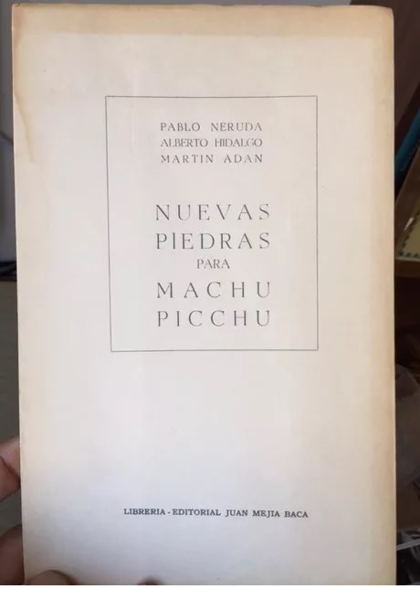 Pablo Neruda, Alberto Hidalgo, Martin Adan. Nuevas piedras para Machu Picchu