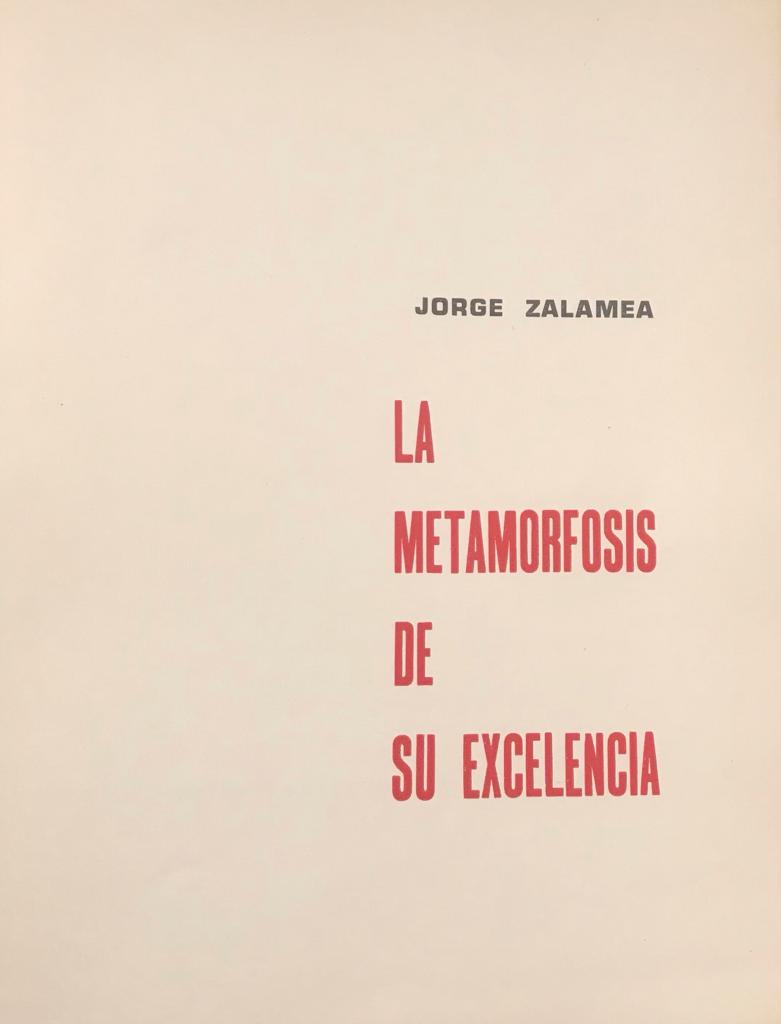 Jorge Zalamea. La Metamorfosis de su excelencia 