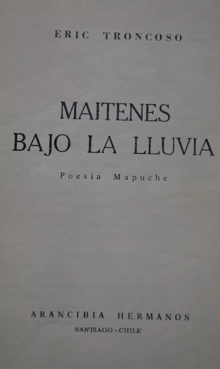 Eric Troncoso. Maitenes bajo la lluvia: poesia mapuche