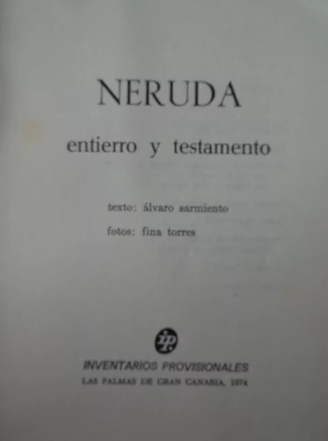 Neruda : entierro y testamento  texto: Álvaro Sarmiento, fotos: Fina Torres.