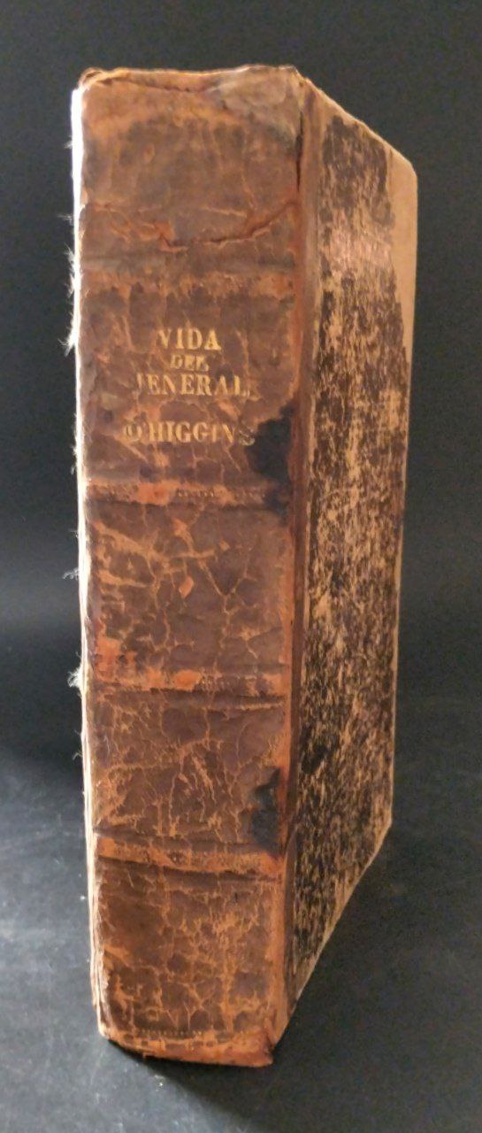 Vida del General Capitán Jeneral de Chile Don Bernardo O´higgins. Brigadier de la República Arjentina i Gran Mariscal del Perú. 