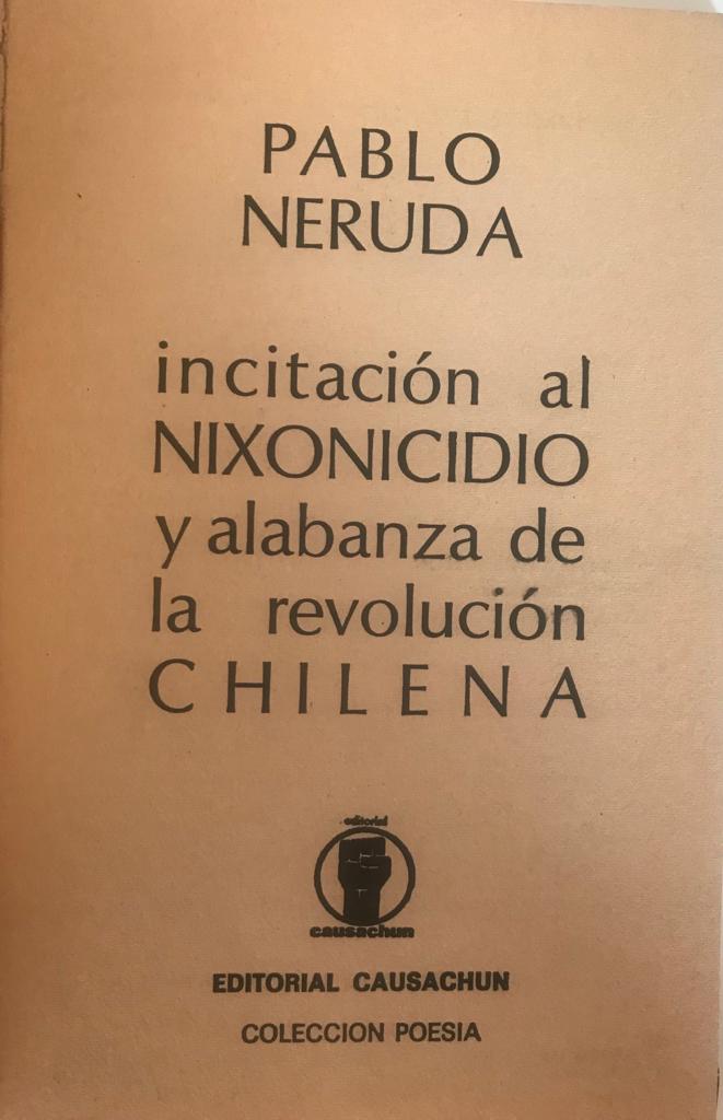 Pablo Neruda.	Incitación al Ni+onicidio y alabanza de la Revolucion Chilena