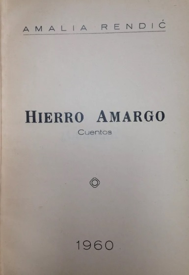 Amalia Rendic. Hierro amargo : cuentos