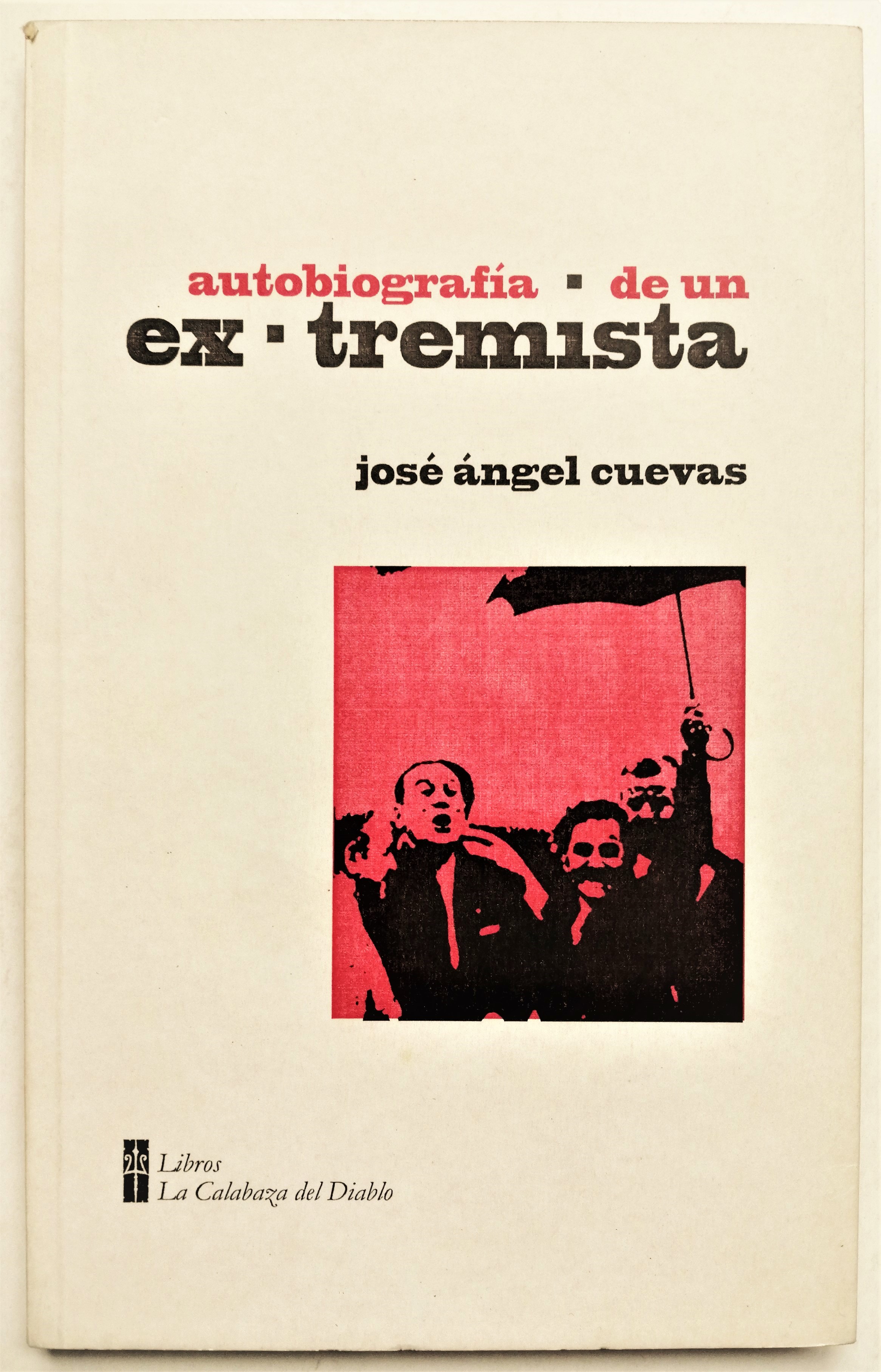 José Ángel Cuevas - Autobiografía de un extremista