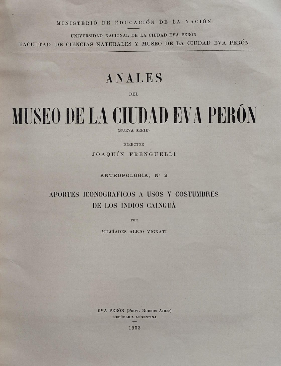 Milcíades Alejo. Anales del Museo de la Ciudad de Eva Perón, Sección Antropología N°2. Aportes iconográficos a usos y costumbres  de los indios Caingua. 