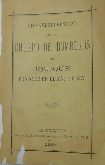 Cuerpo de Bomberos de Iquique. Reglamento general para el cuerpo de Bomberos de Iquique, fundado en el año de 1873.