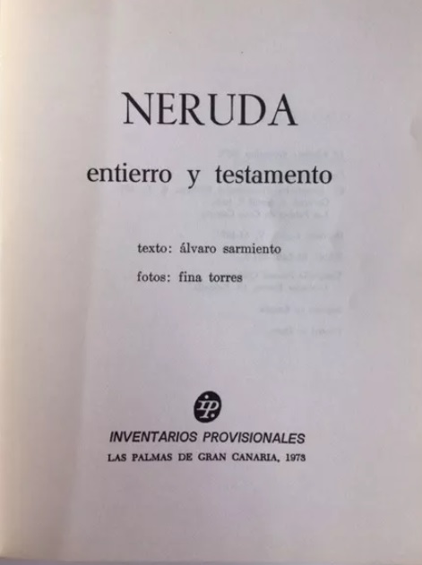 Alvaro Sarmiento y Fina Torres. Neruda: entierro y testamento