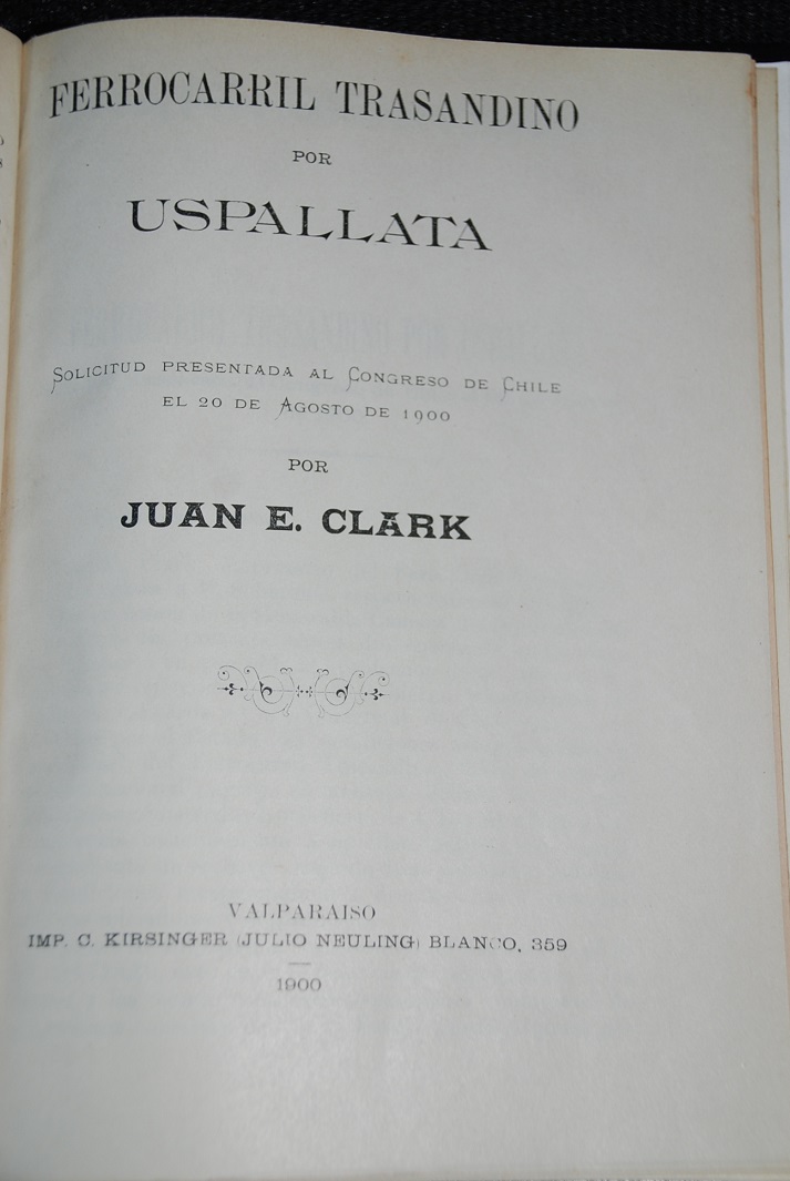 Juan E. Clark - Solicitud presentada por Juan E. Clark a la camara de diputados de Chile el 25 de noviembre de 1898. Documentos parlamentarios. Ferrocarril trasandino por Uspallata