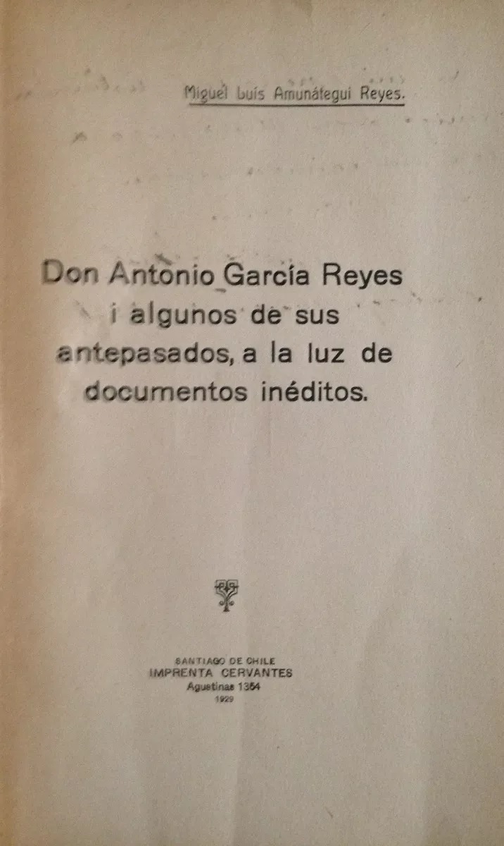 Miguel Luis Amunátegui Reyes. Don Antonio García Reyes i algunos de sus antepasados, a la luz de documentos inéditos