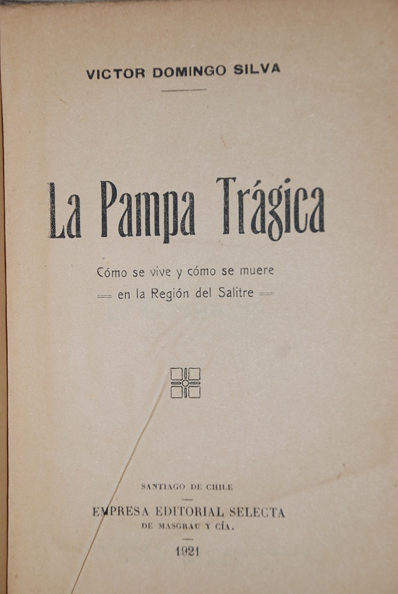 Víctor Domingo Silva - La pampa trágica : cómo se vive y cómo se muere en la región del salitre 