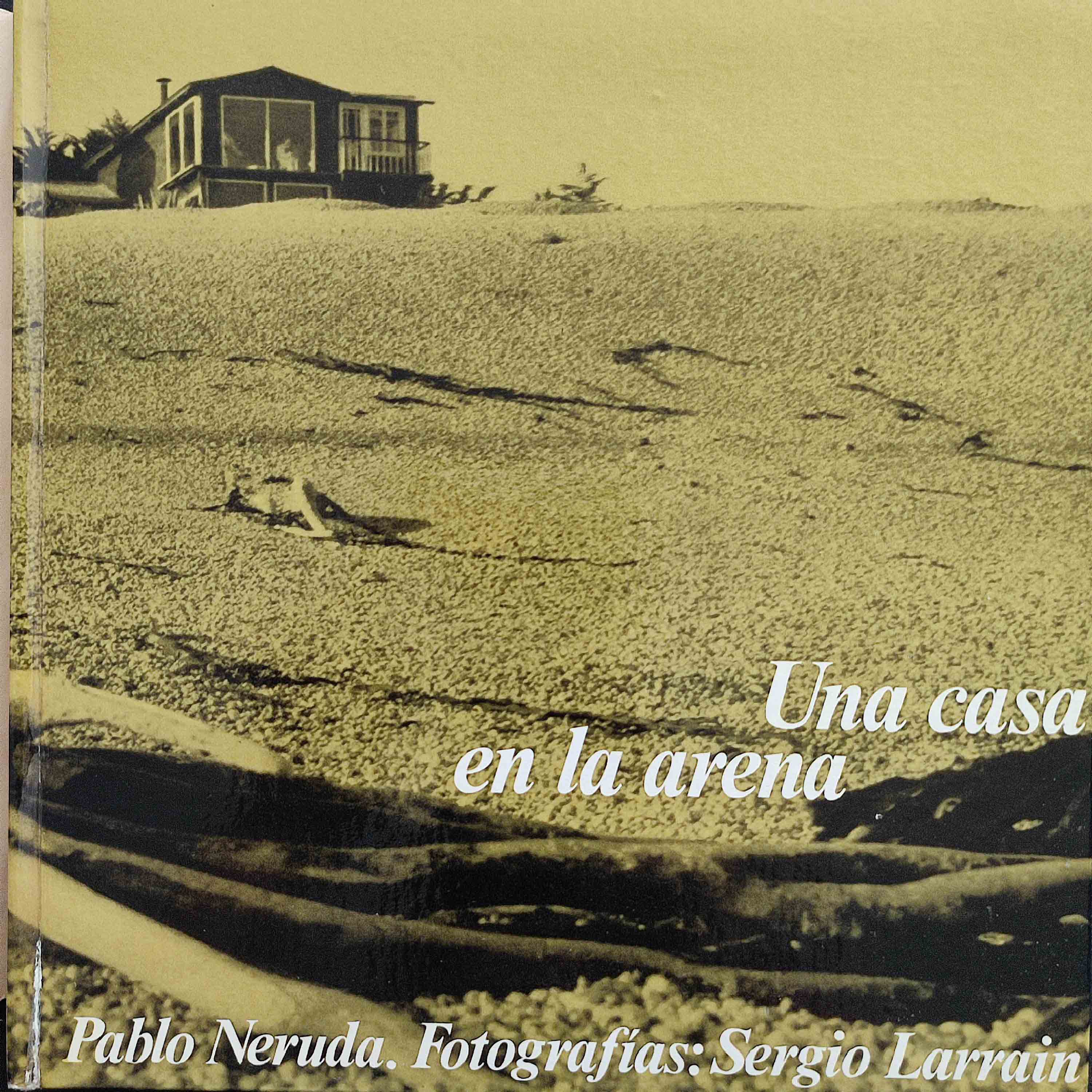 Pablo Neruda y Sergio Larraín (fotografías). Una Casa en la Arena 