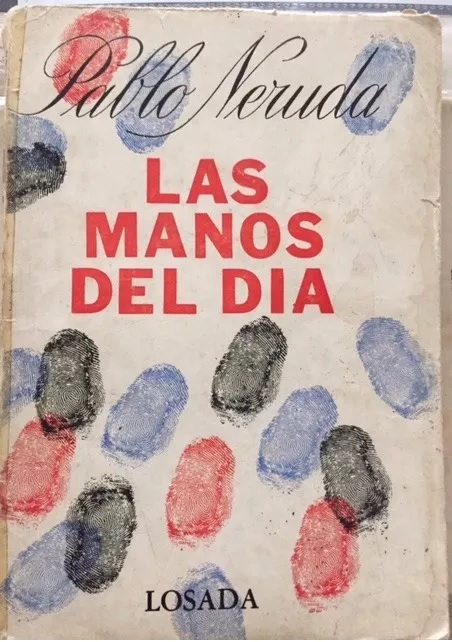 Pablo Neruda. Las manos del día