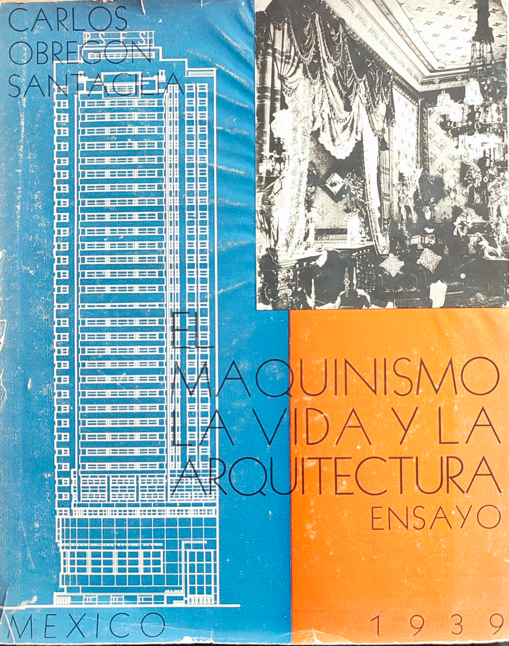 Carlos Obregón Santacilia El maquinismo, la vida y la arquitectura. Ensayo 