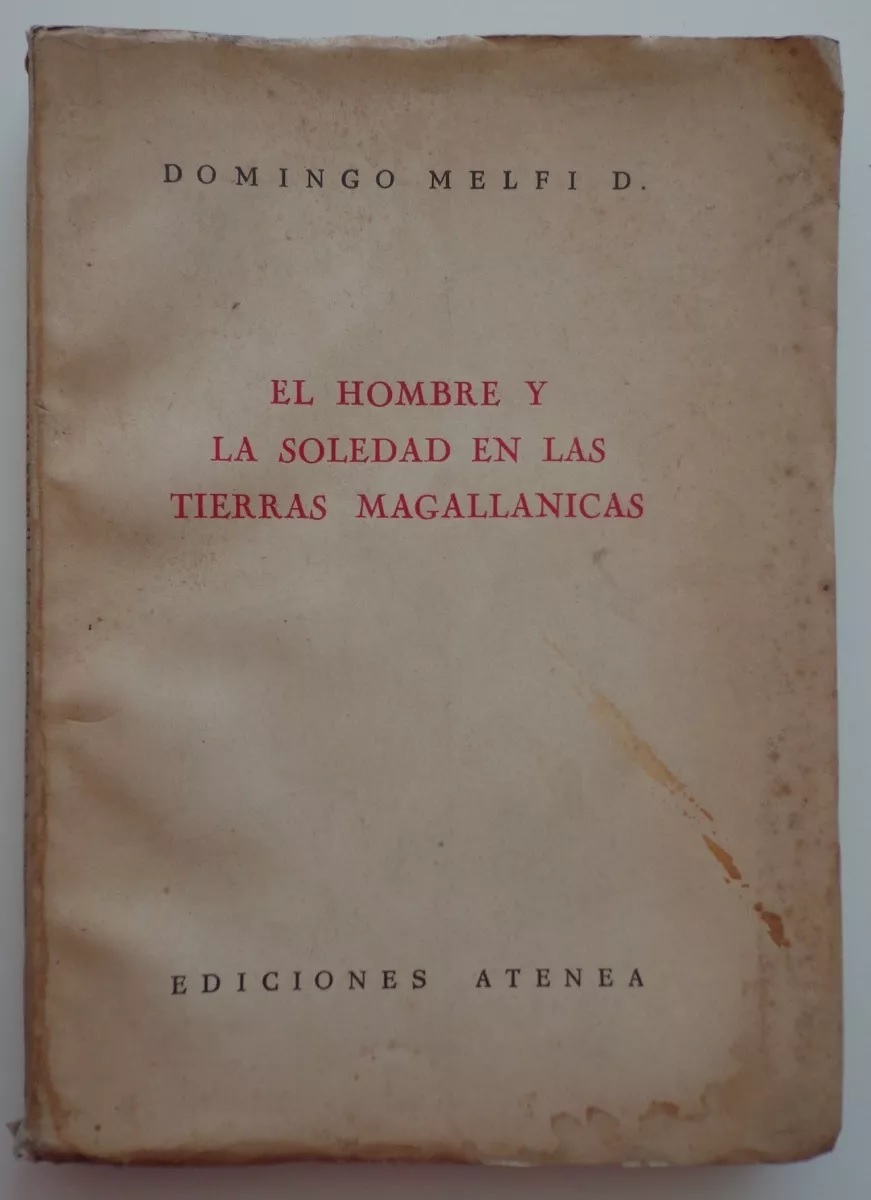 Domingo Melfi D. El Hombre y la soledad en las tierras magallanicas