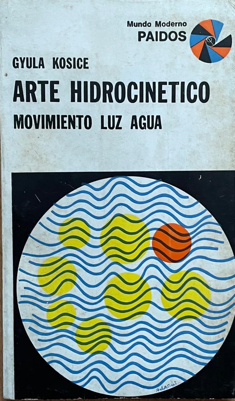 Gyula Kosice	Arte Hidrocinetico. Movimiento Luz Agua 