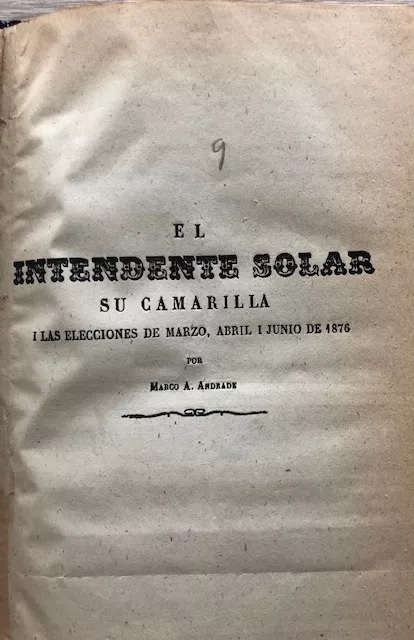 Marco Andrade. El intendente solar, su camarilla i las elecciones de marzo, abril i junio de 1876