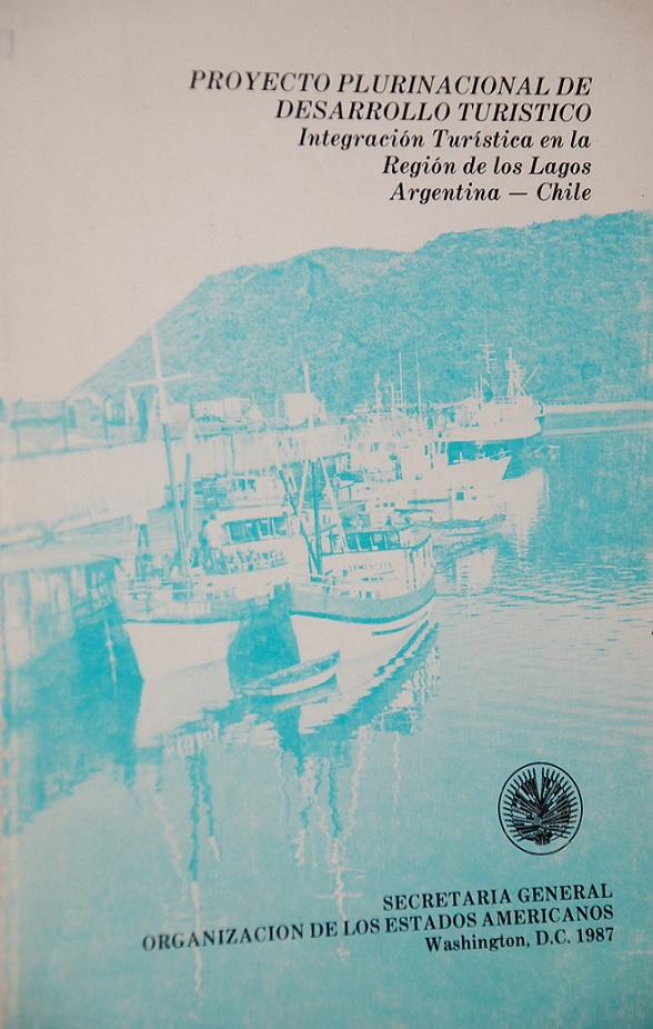Secretaría General OEA - Proyecto plurinacional de desarrollo turístico : primer Seminario Binacional sobre Integración Turística en la Región de Los Lagos Agentina-Chile.
