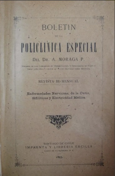 Dr. A. Moraga P. Boletín de la Policlinica especial. Enfermedades nerviosas de la cutis, sifilíticas y electricidad medica