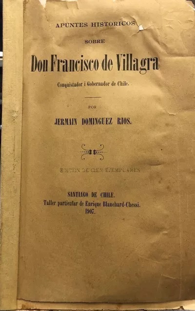 Jermain Domínguez Rios. Apuntes históricos sobre don Francisco de Villagra :conquistador y gobernador de Chile