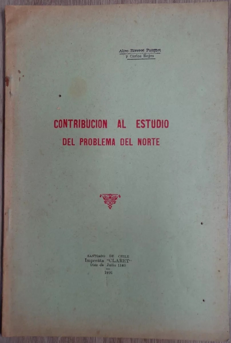 Aliro Riveros Pasquet y Carlos Rojas. Contribución al estudio del problema del norte