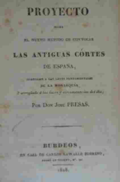 Jose Presas - Proyecto sobre el nuevo método de convocar las antiguas cortes de España, conforme a las leyes fundamentales de la monarquía, y arreglado a las luces y circunstancias del día